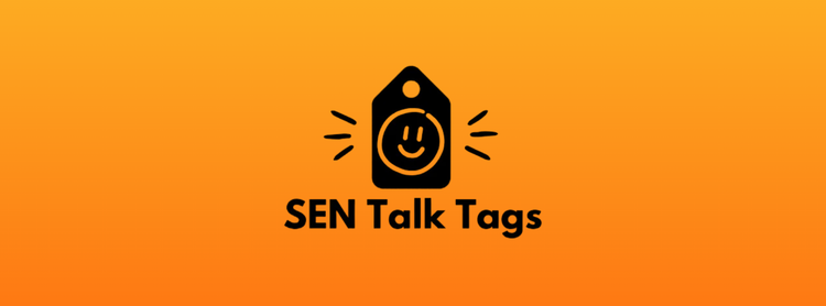 SEN Talk Tags